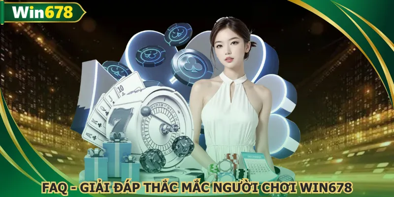 WIN678 trả lời chi tiết những thắc mắc của người chơi